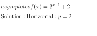 The asymptotes of f(x)=3^{x-1}+2 is Horizontal: y=2